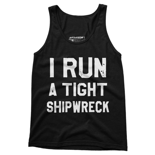 I Run a Tight Shipwreck - Unisex Tank Top