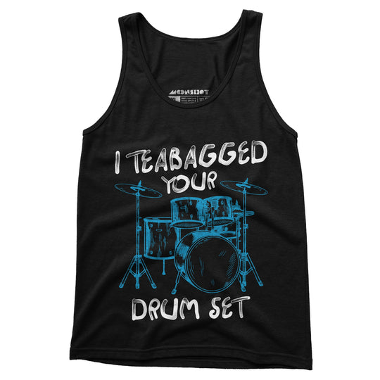 I Teabagged Your Drum Set - Unisex Tank Top