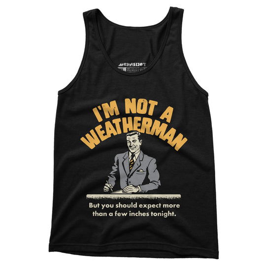 I'm Not a Weatherman - Unisex Tank Top