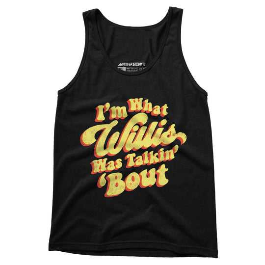 I'm What Willis Was Talkin 'Bout - Unisex Tank Top