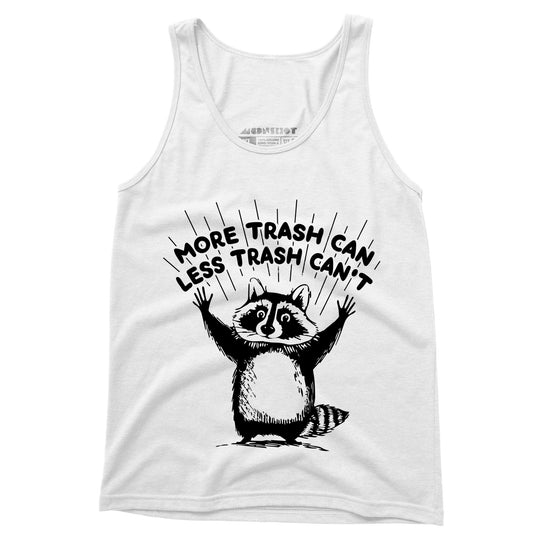 More Trash Can Less Trash Can't - Unisex Tank Top