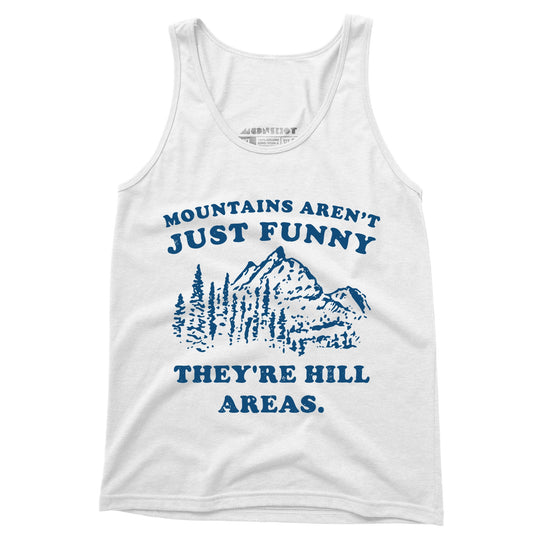 Mountains Aren't Just Funny - Unisex Tank Top