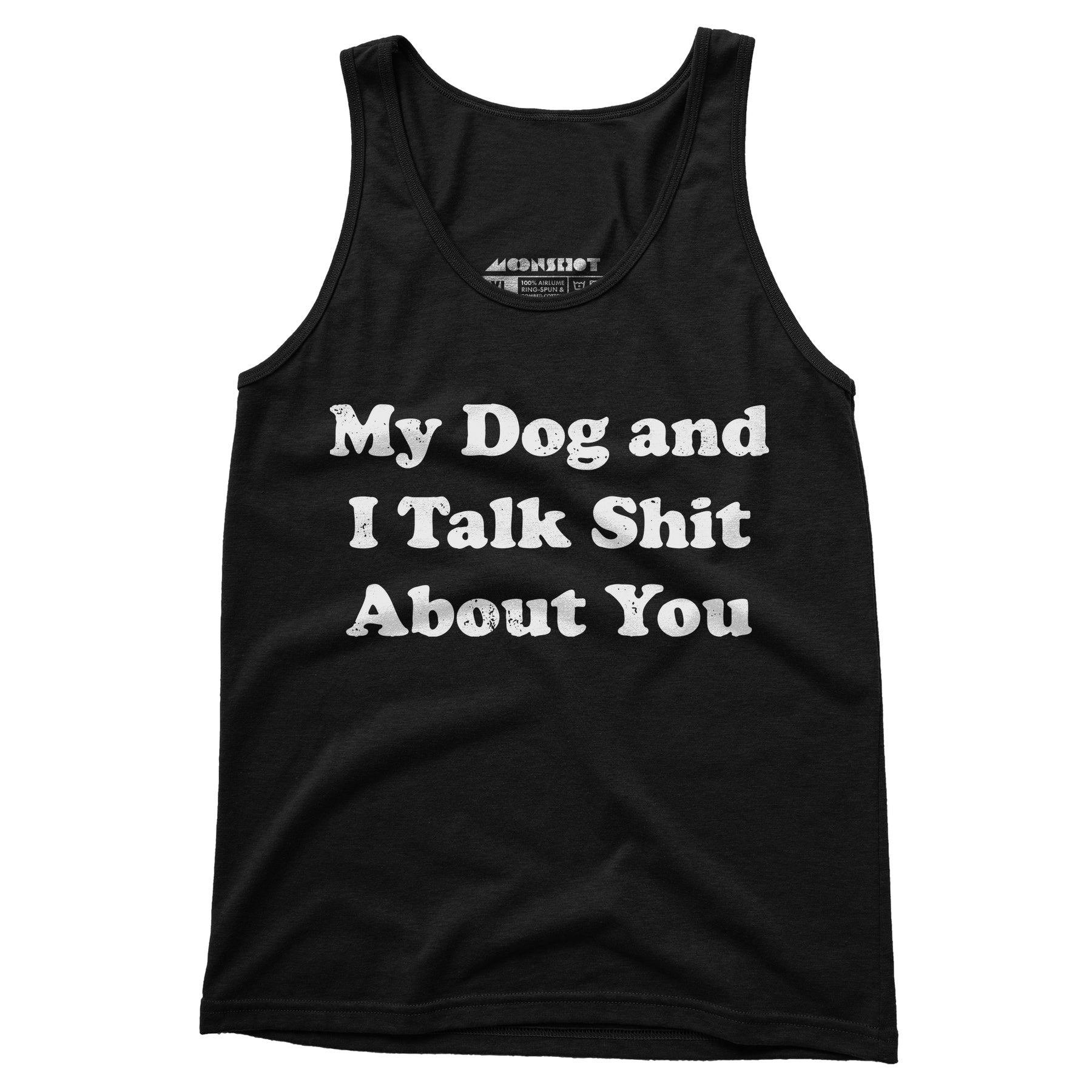My Dog and I Talk Shit About You - Unisex Tank Top