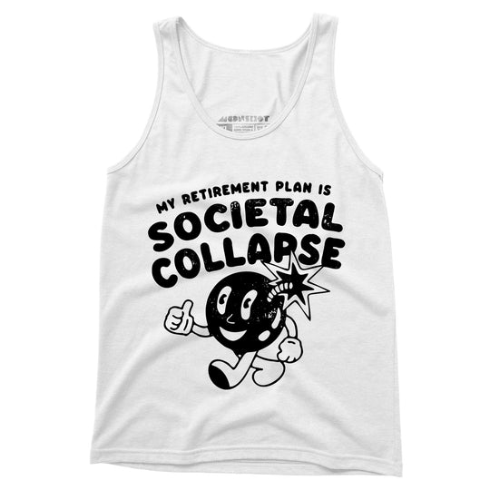 My Retirement Plan is Societal Collapse - Unisex Tank Top