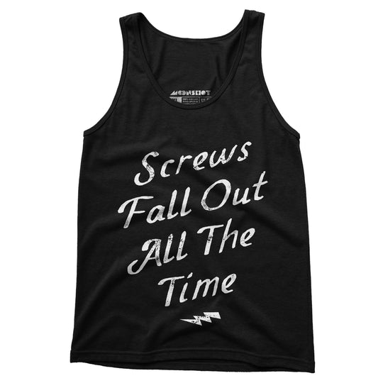 Screws Fall Out All The Time - Unisex Tank Top