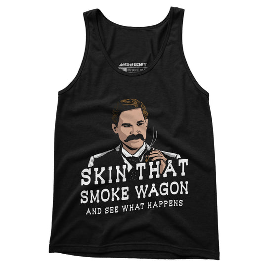 Skin That Smoke Wagon and See What Happens - Unisex Tank Top