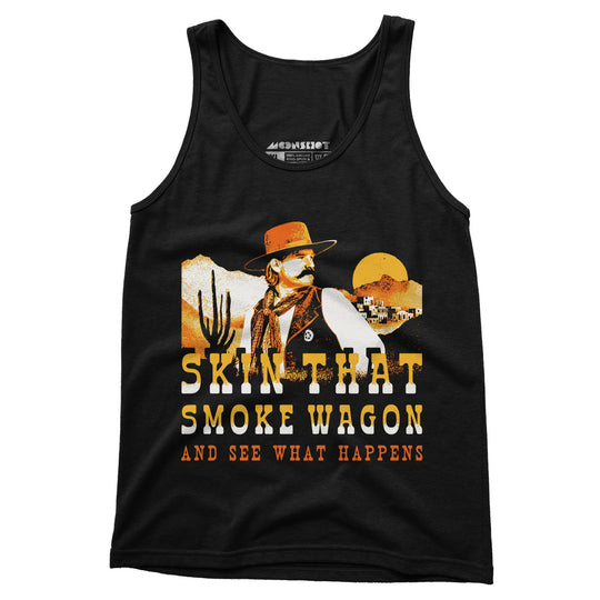 Skin That Smoke Wagon and See What Happens v2 - Unisex Tank Top