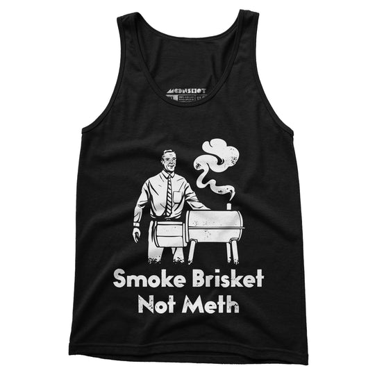 Smoke Brisket Not Meth - Unisex Tank Top