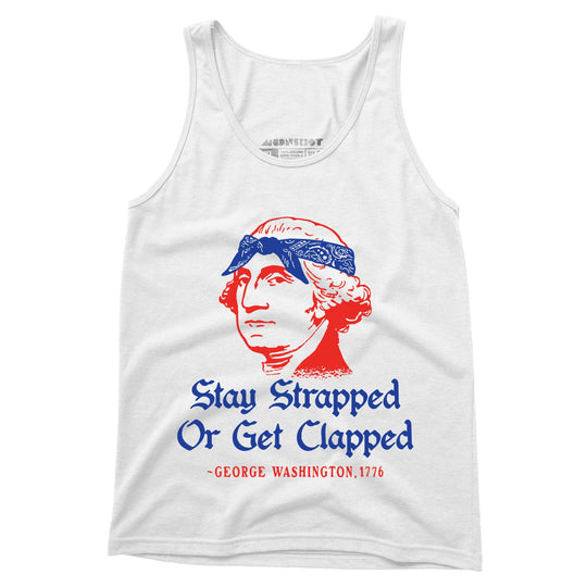 Stay Strapped or Get Clapped - Unisex Tank Top