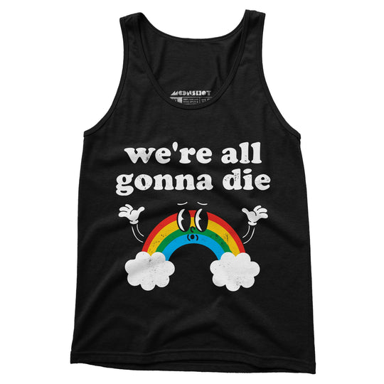 We're All Gonna Die - Unisex Tank Top