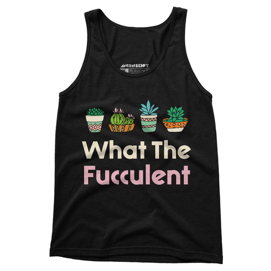 What The Fucculent - Unisex Tank Top