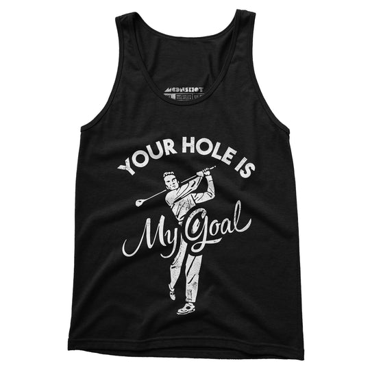 Your Hole is My Goal - Golf - Unisex Tank Top