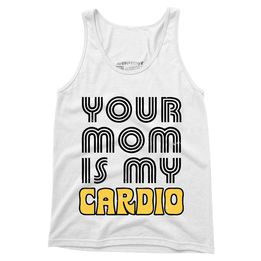 Your Mom is My Cardio - Unisex Tank Top