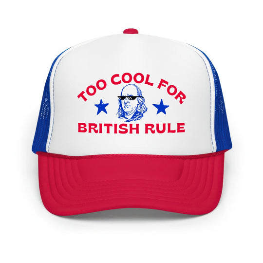 Too Cool For British Rule - Classic Foam Trucker Hat