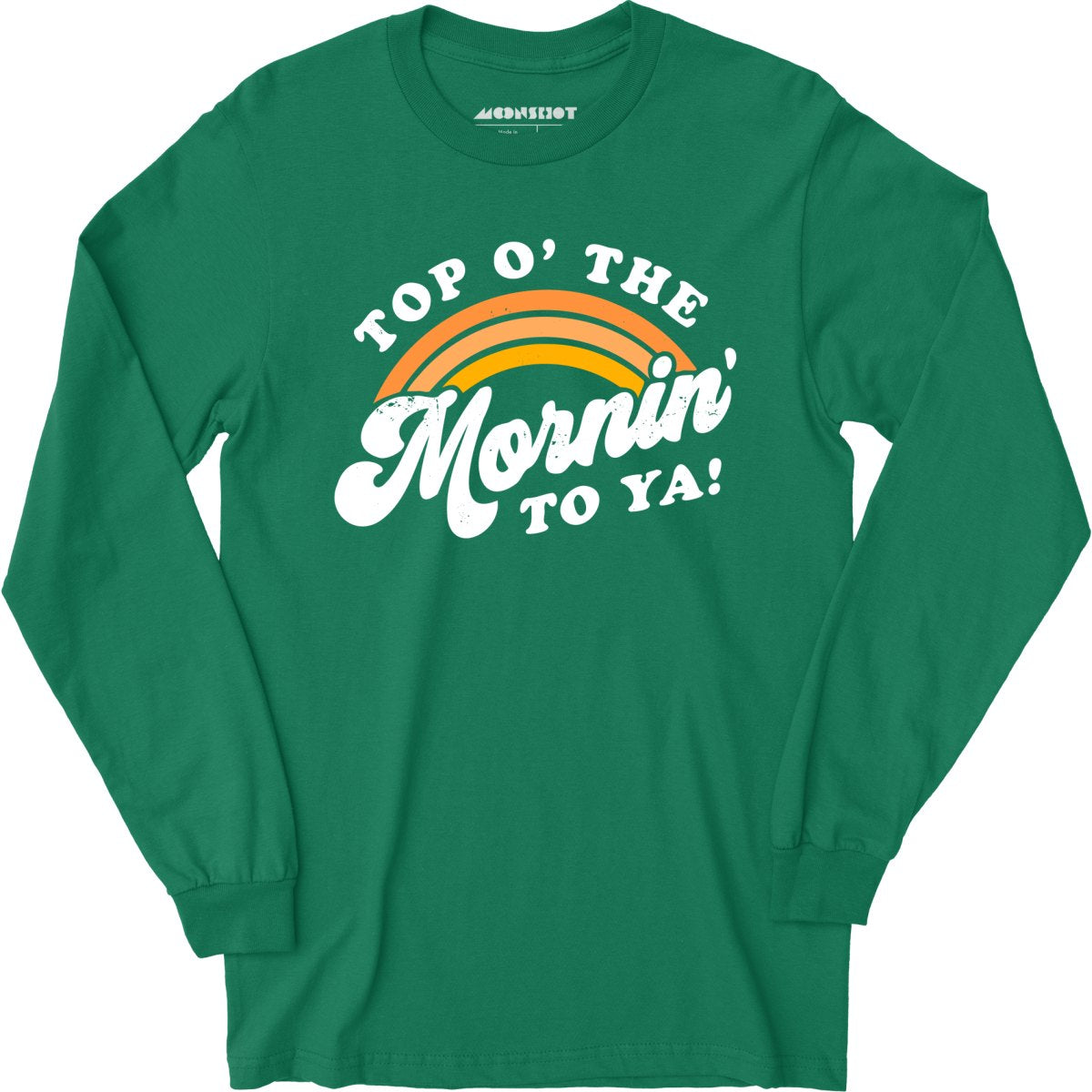 Top O' The Mornin' To Ya - Long Sleeve T-Shirt