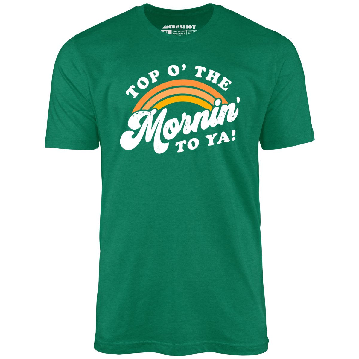 Top O' The Mornin' To Ya - Unisex T-Shirt