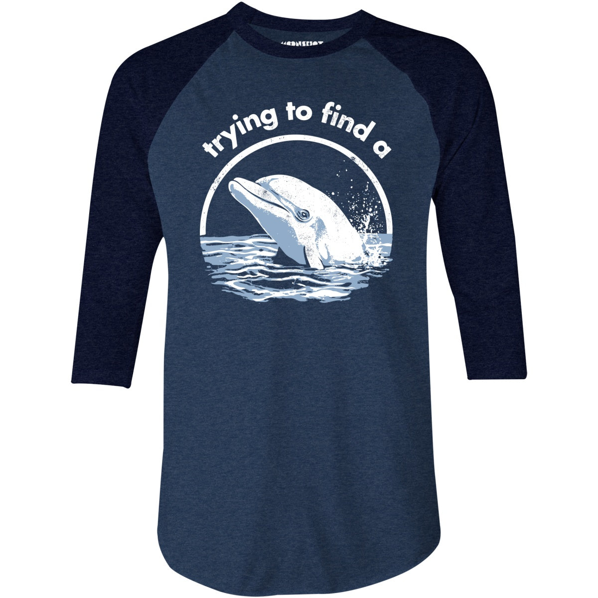 Trying to Find a Porpoise - 3/4 Sleeve Raglan T-Shirt