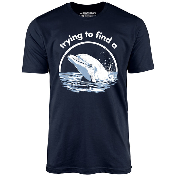 Trying to Find a Porpoise Unisex T-Shirt – m00nshot