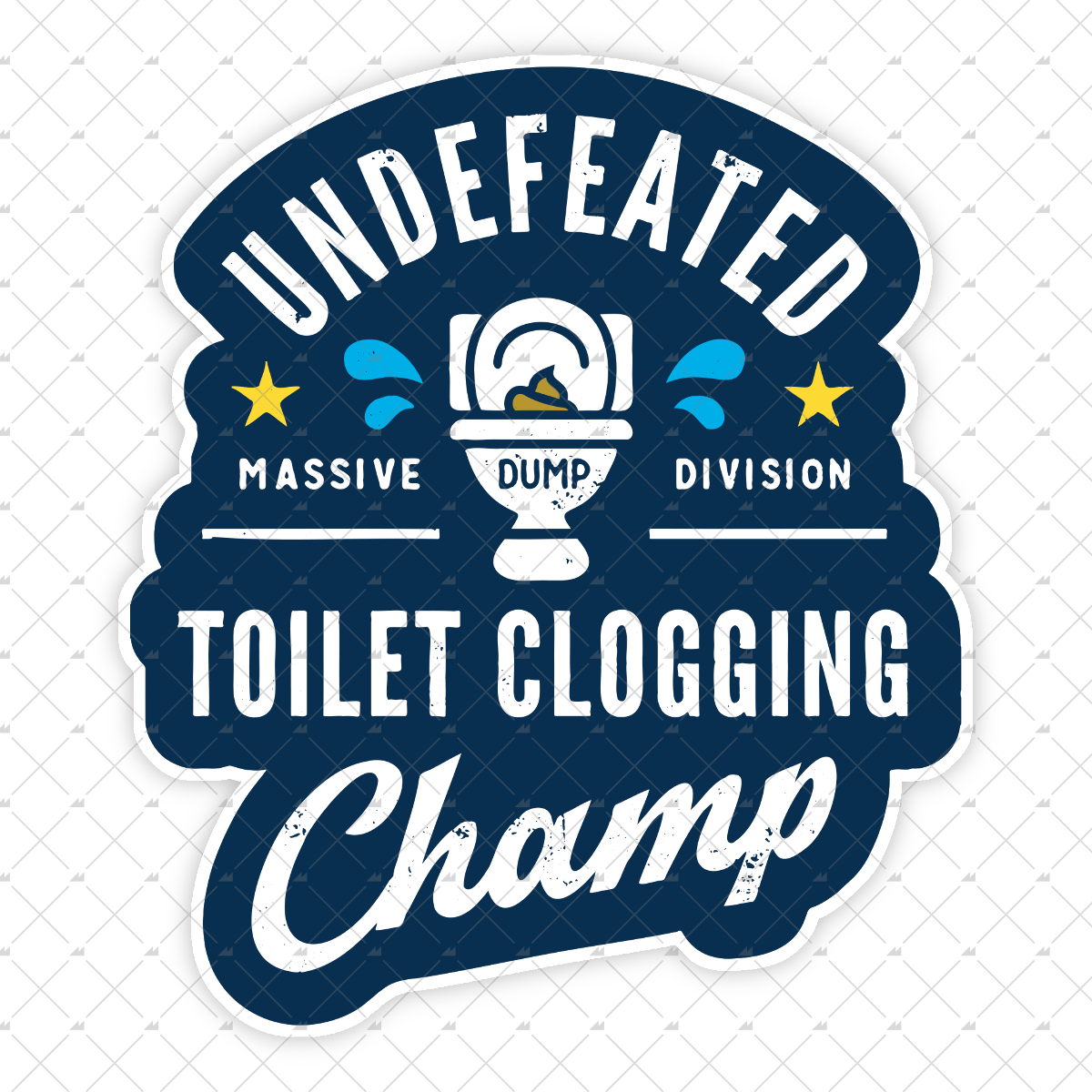 Undefeated Toilet Clogging Champ - Sticker
