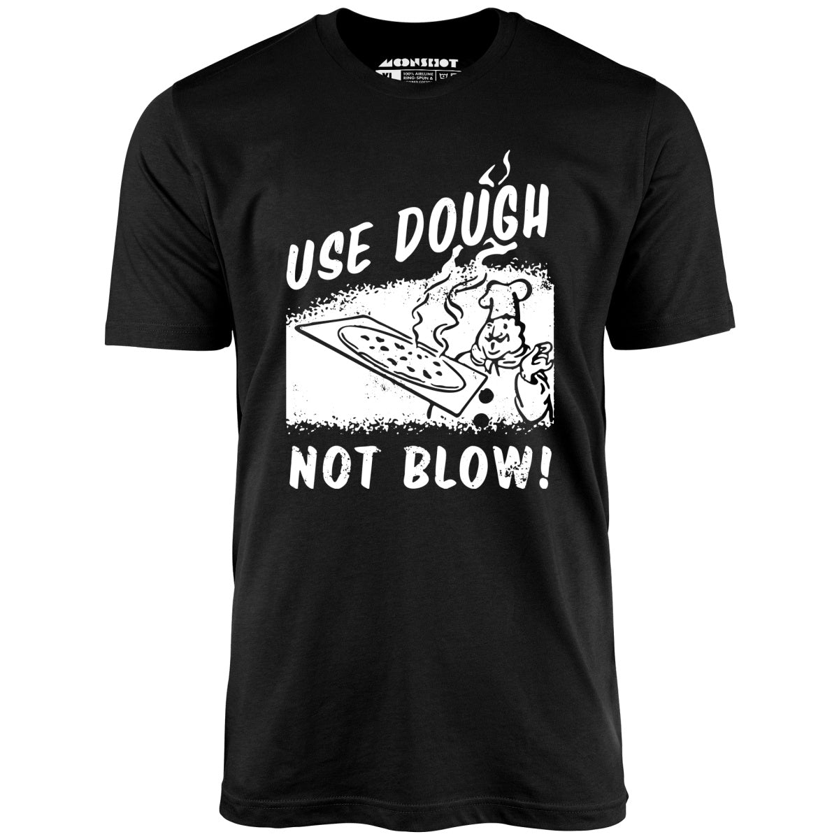 Use Dough Not Blow! - Unisex T-Shirt