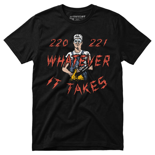 220 221 Whatever it Takes - Unisex T-Shirt