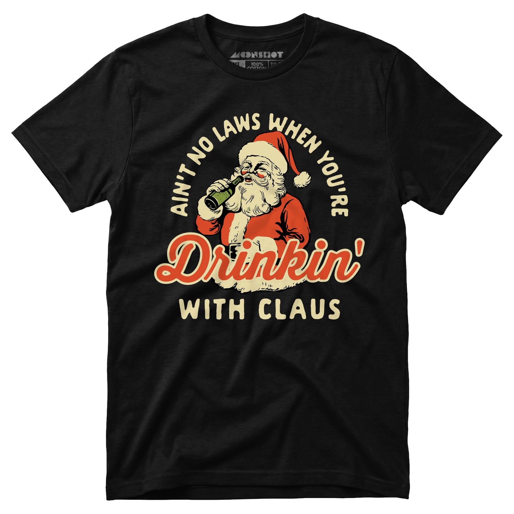 Ain't No Laws When You're Drinkin' With Claus - Unisex T-Shirt