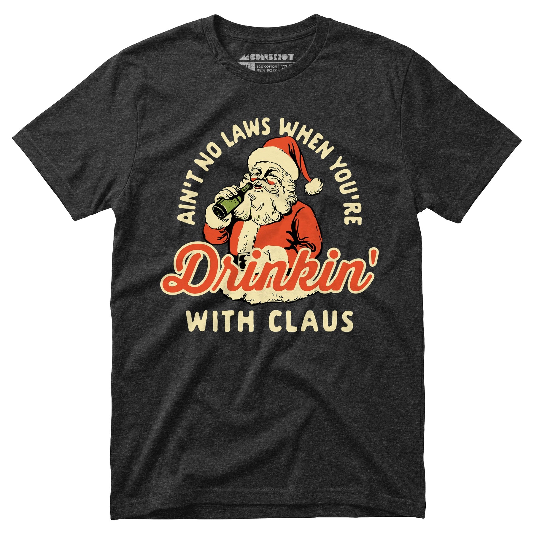 Ain't No Laws When You're Drinkin' With Claus - Unisex T-Shirt