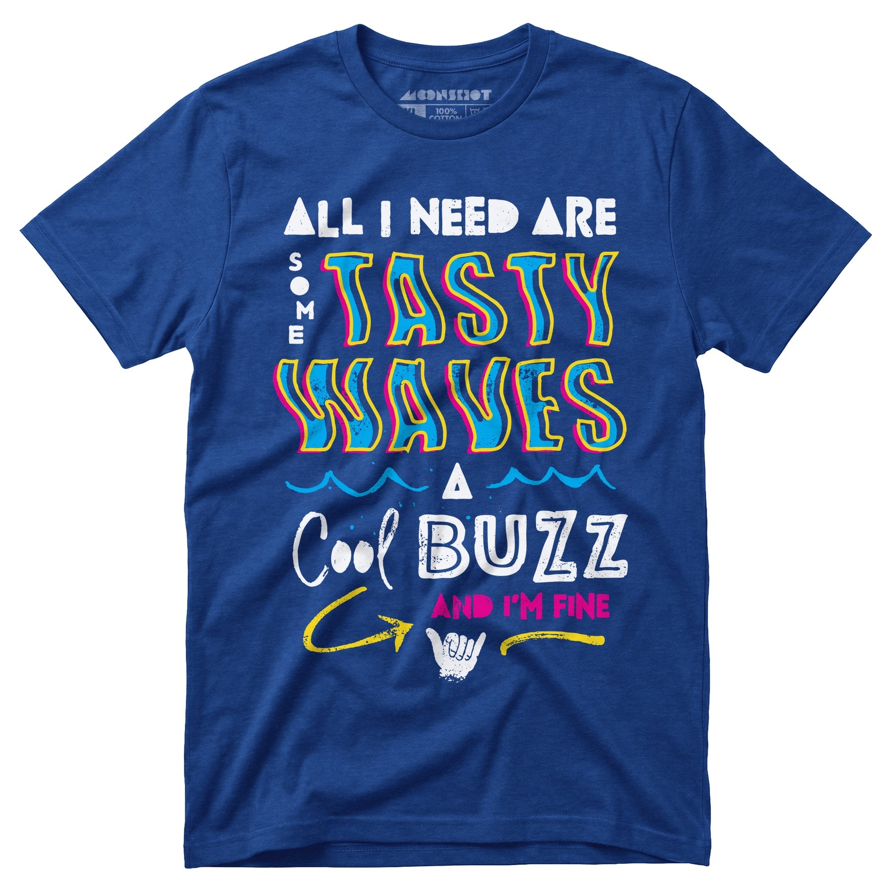 All I Need Are Some Tasty Waves a Cool Buzz and I'm Fine - Unisex T-Shirt
