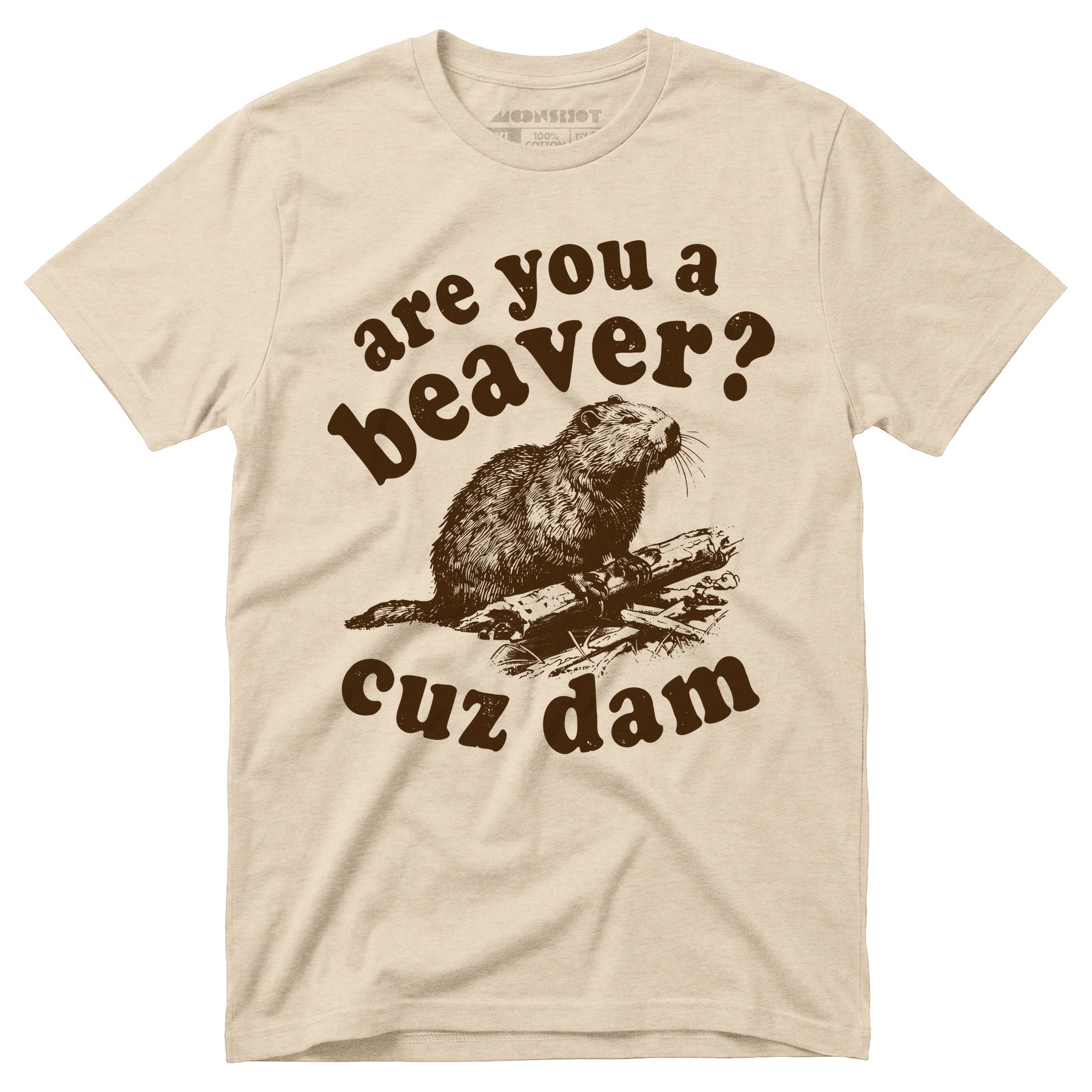 Are You a Beaver? Cuz Dam - Unisex T-Shirt