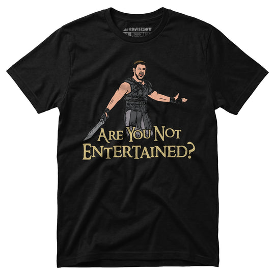Are You Not Entertained? - Unisex T-Shirt