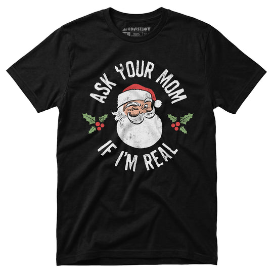 Ask Your Mom if I'm Real - Unisex T-Shirt