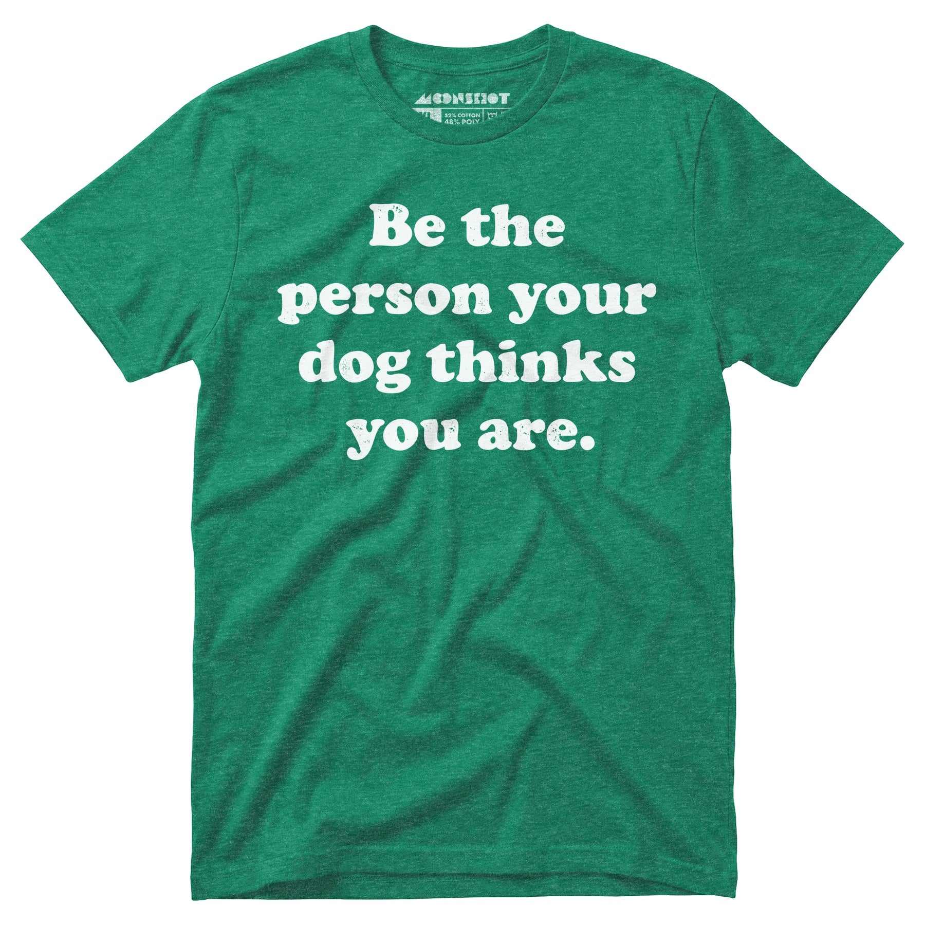 Be The Person Your Dog Thinks You Are - Unisex T-Shirt