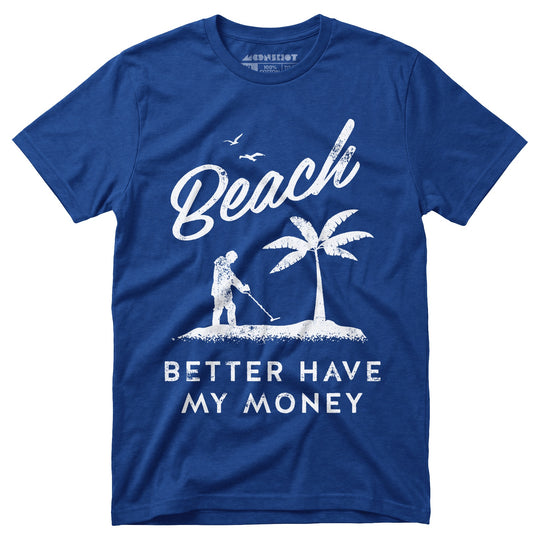 Beach Better Have My Money - Unisex T-Shirt