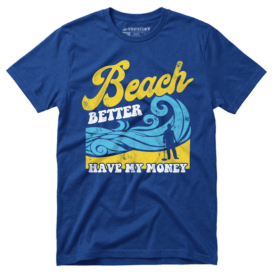 Beach Better Have My Money v2 - Unisex T-Shirt