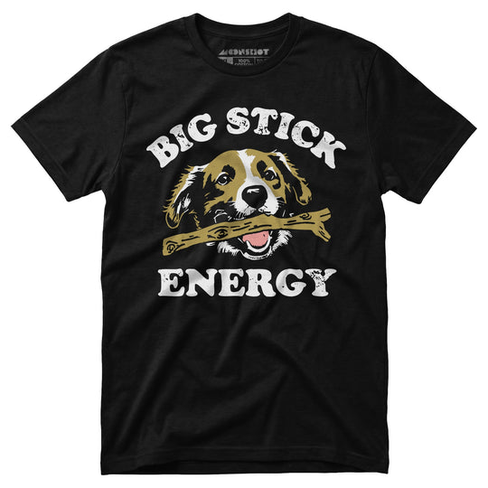 Big Stick Energy - Unisex T-Shirt