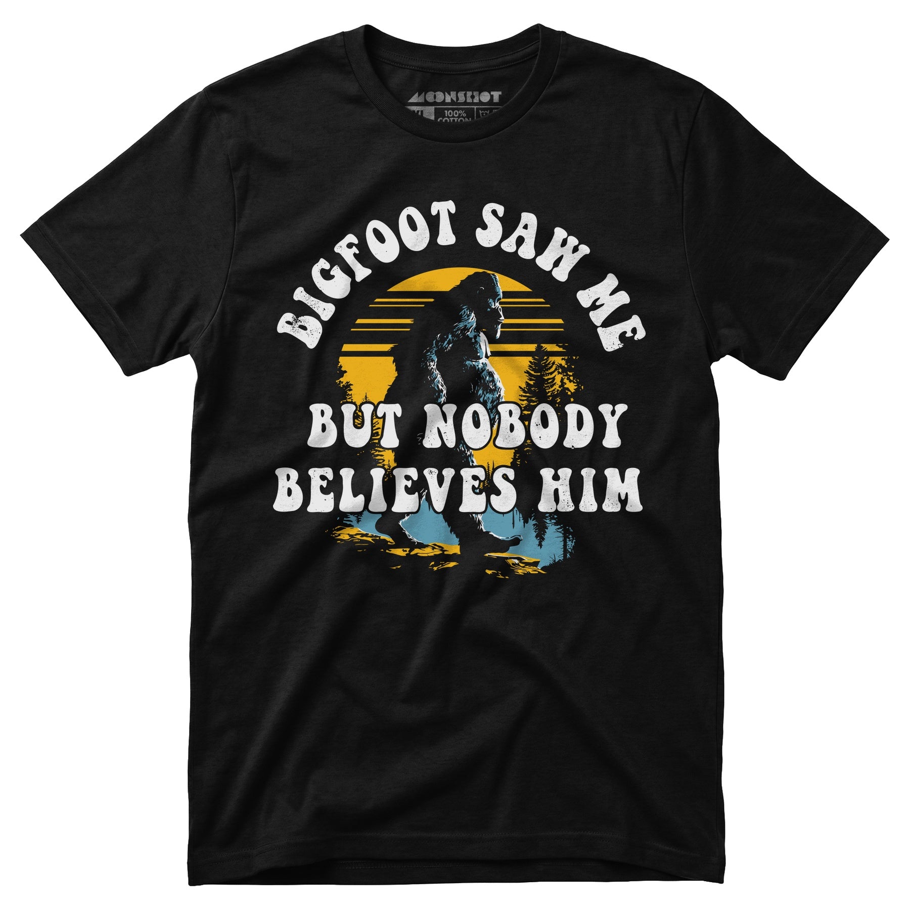 Bigfoot Saw Me But Nobody Believes Him - Unisex T-Shirt