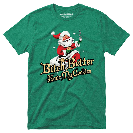 Bitch Better Have My Cookies - Unisex T-Shirt