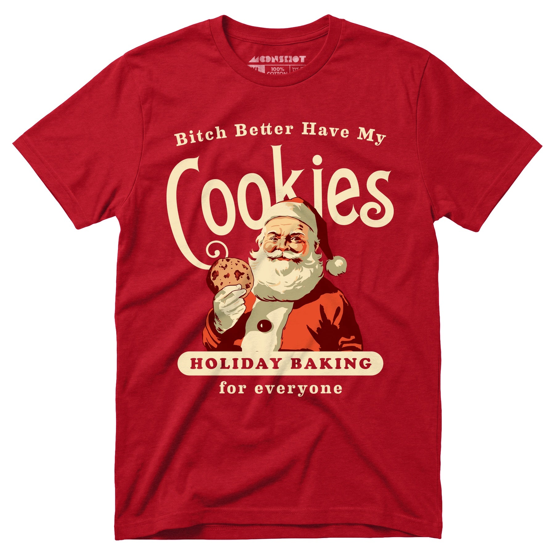 Bitch Better Have My Cookies Holiday Baking - Unisex T-Shirt