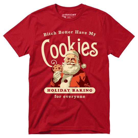 Bitch Better Have My Cookies Holiday Baking - Unisex T-Shirt