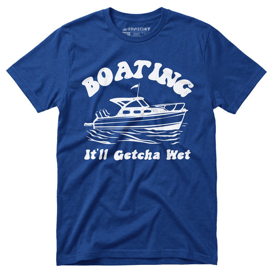 Boating It'll Getcha Wet - Unisex T-Shirt