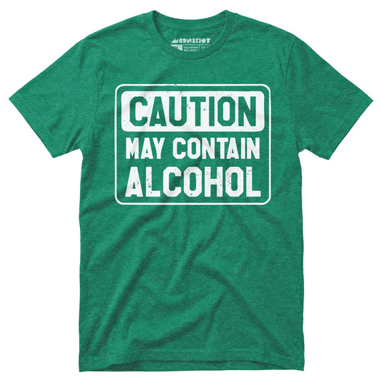 Caution May Contain Alcohol - Unisex T-Shirt