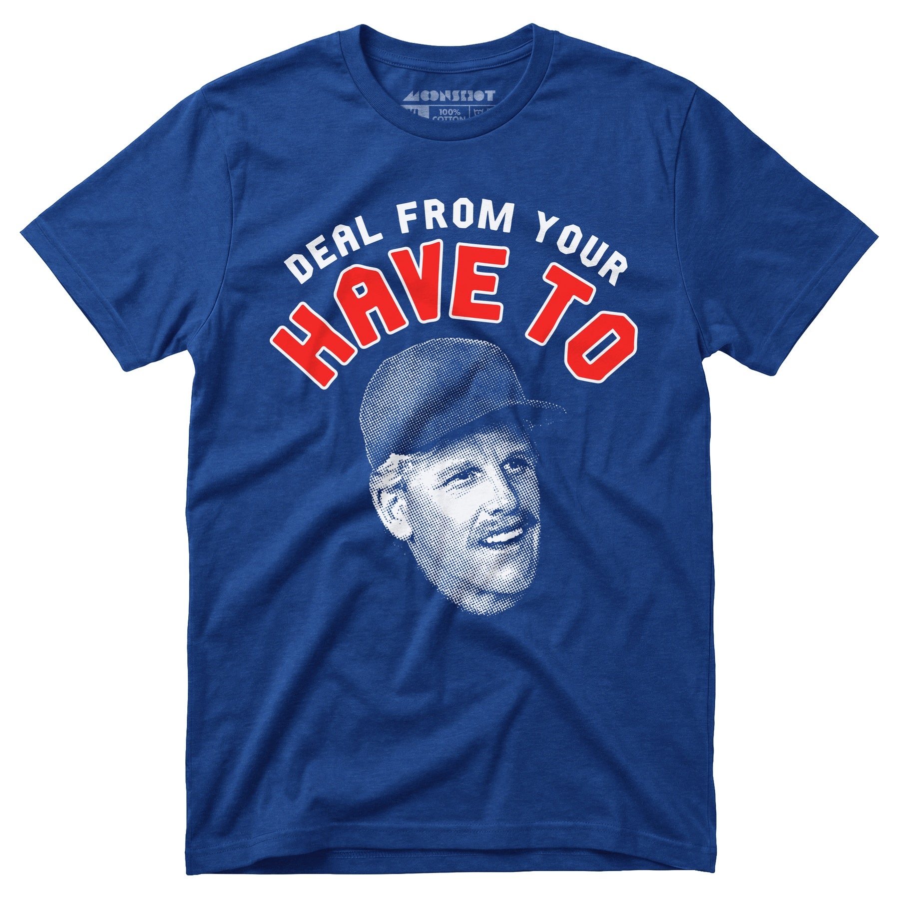 Deal From Your Have To - Unisex T-Shirt