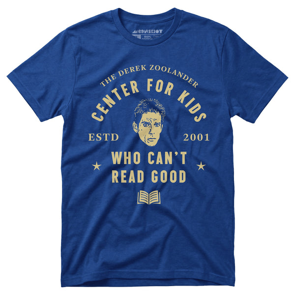 Derek Zoolander Center for Kids Who Can't Read Good - Unisex T