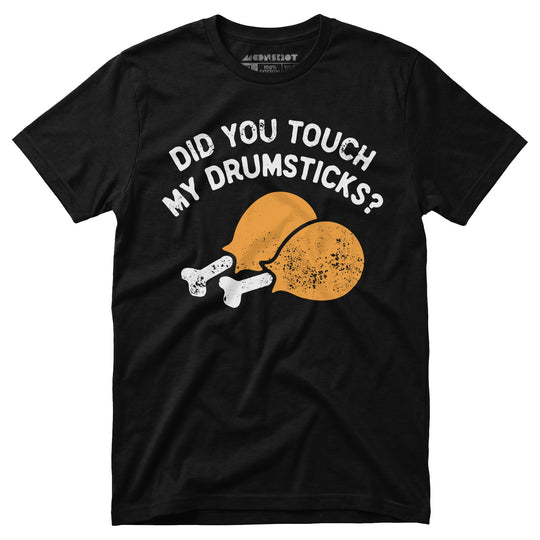 Did You Touch My Drumsticks? - Unisex T-Shirt