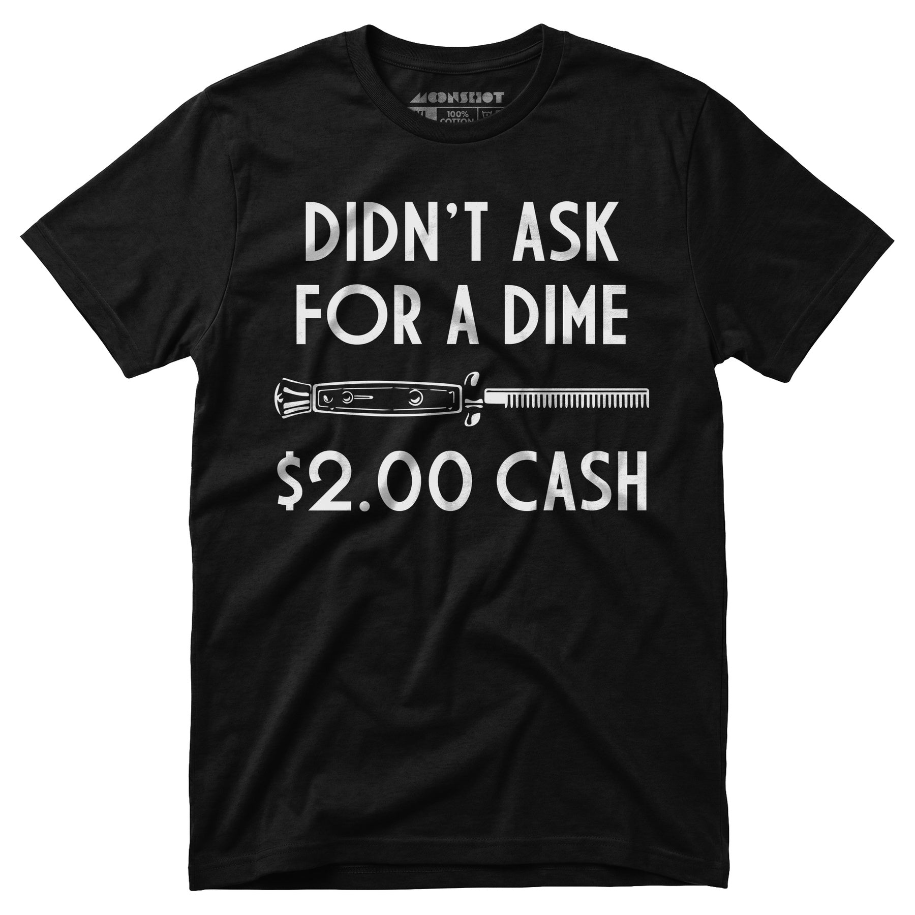 Didn't Ask For a Dime - Unisex T-Shirt