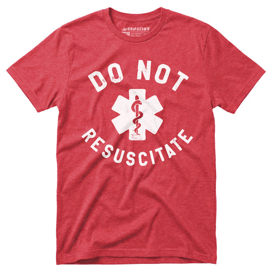 Do Not Resuscitate - Unisex T-Shirt