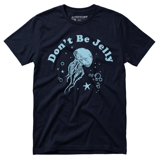 Don't Be Jelly - Unisex T-Shirt