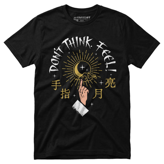 Don't Think, Feel! - Unisex T-Shirt