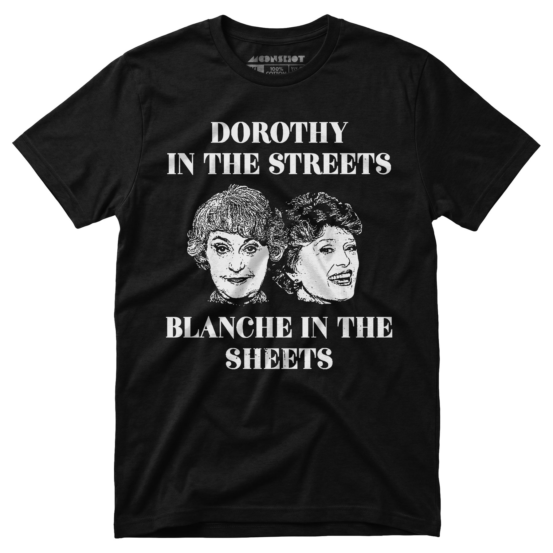 Dorothy in the Streets Blanche in the Sheets - Unisex T-Shirt