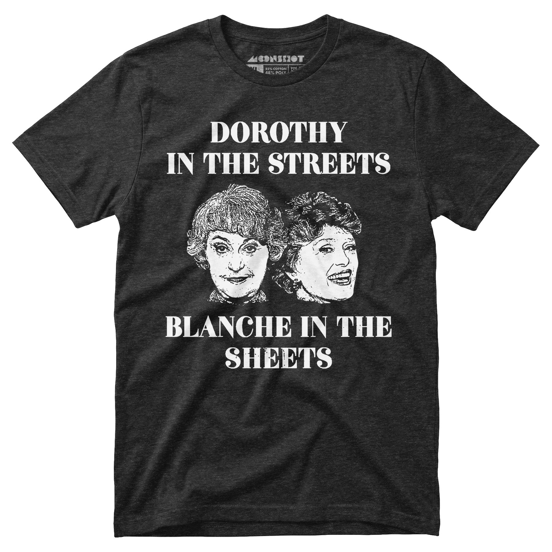 Dorothy in the Streets Blanche in the Sheets - Unisex T-Shirt
